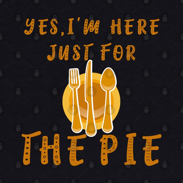 Yes I'm Here Just For The Pie & Spoon and Fork Funny T-Shirt by kaza191